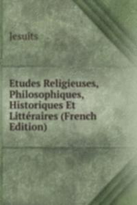Etudes Religieuses, Philosophiques, Historiques Et Litteraires (French Edition)