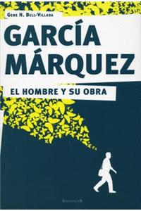 Garcia Marquez. El Hombre y Su Obra