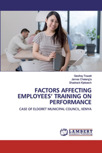 Factors Affecting Employees' Training on Performance