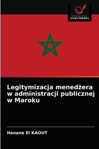 Legitymizacja menedżera w administracji publicznej w Maroku