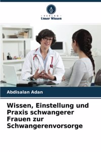 Wissen, Einstellung und Praxis schwangerer Frauen zur Schwangerenvorsorge