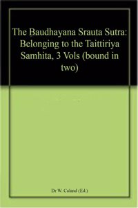 The Baudhayana Srauta Sutra: Belonging to the Taittiriya Samhita, 3 Vols (bound in two)