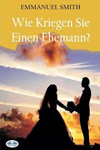 Wie Kriegen Sie Einen Ehemann?