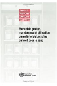 Manuel de Gestion, Maintenance Et Utilisation Du Matériel de la Chaîne Du Froid Pour Le Sang