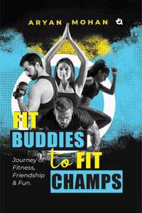 Fit Buddies to Fit Champs: Journey of Fitness, Friendship & Fun