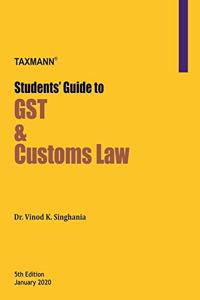 Taxmann's Students' Guide to GST & Customs Law (5th Edition January 2020)