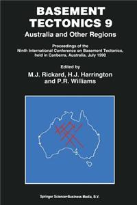 Basement Tectonics 9: Australia and Other Regions Proceedings of the Ninth International Conference on Basement Tectonics, Held in Canberra, Australia, July 1990