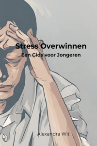 Stress overwinnen - Een gids voor jongeren