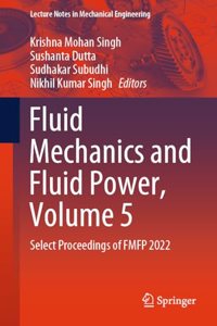 Fluid Mechanics and Fluid Power, Volume 5