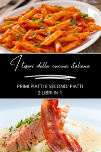 I tesori della cucina italiana: primi piatti e secondi piatti: 2 libri in 1