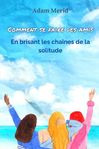 Comment se faire des amis