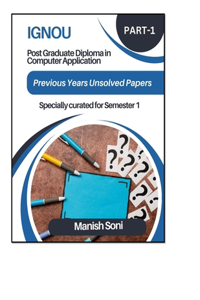 IGNOU PGDCA Previous Year Unsolved Question Papers Specially for Semester 1 - PART 1