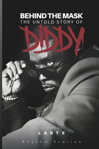 Behind the Mask: The Untold Story of Diddy