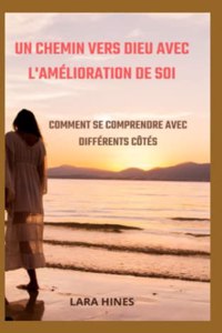 Chemin Vers Dieu Avec l'Amélioration de Soi: Comment Se Comprendre Avec Différents Côtés