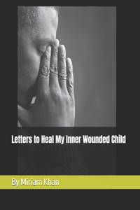 Letters to Heal My Inner Wounded Child