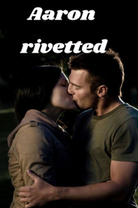 Aaron riveted