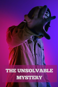 The Unsolvable Mystery