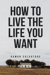 How to Live the Life You Want