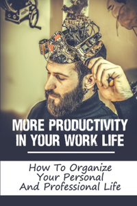 More Productivity In Your Work Life
