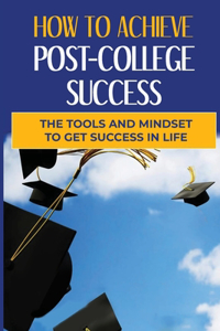 How To Achieve Post-College Success