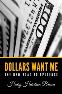 Dollars Want Me: The New Road to Opulence