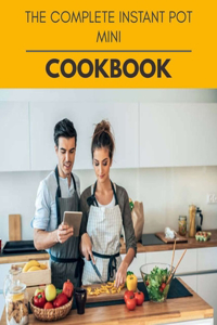 The Complete Instant Pot Mini Cookbook
