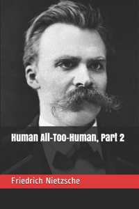 Human All-Too-Human, Part 2