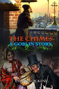 THE CHIMES A GOBLIN STORY BY CHARLES DICKENS ( Classic Edition Illustrations )