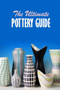 Ultimate Pottery Guide