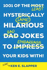 1001 of the Most Hysterically Hilarious Dad Jokes to Impress Your Kids With!