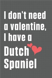 I don't need a valentine, I have a Dutch Spaniel