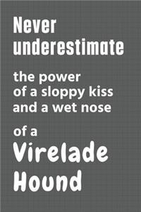 Never underestimate the power of a sloppy kiss and a wet nose of a Virelade Hound
