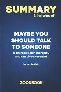Summary & Insights of Maybe You Should Talk to Someone A Therapist, HER Therapist, and Our Lives Revealed by Lori Gottlieb - Goodbook