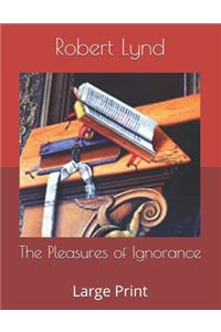 The Pleasures of Ignorance