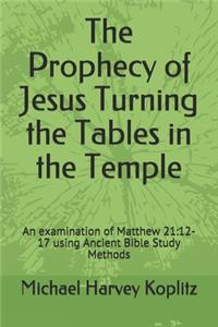 Prophecy of Jesus Turning the Tables in the Temple