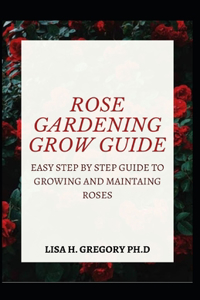 Rose Gardening Grow Guide