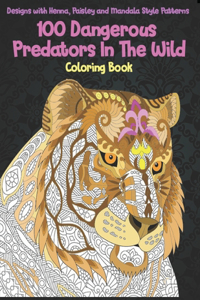 100 Dangerous Predators In The Wild - Coloring Book - Designs with Henna, Paisley and Mandala Style Patterns
