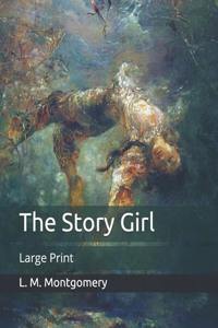 The Story Girl: Large Print