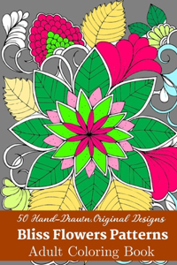 50 Hand-Drawn, Original Designs Bliss Flowers Patterns Adult Coloring Book