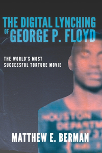The Digital Lynching of George P. Floyd