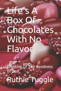 Life's A Box Of Chocolates With No Flavor