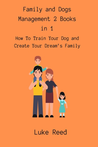 Family and Dogs Management 2 Books in 1