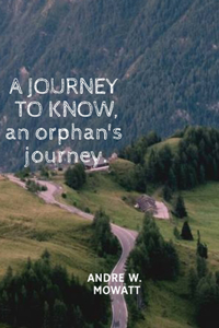 A Journey to know, an orphans journey.