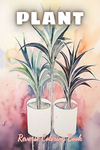 Plant Reverse Coloring Book