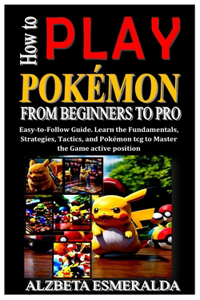 How to Play Pokémon from Beginners to Pro
