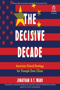 Decisive Decade: American Grand Strategy for Triumph Over China