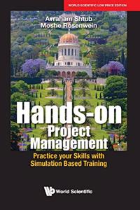 Hands-On Project Management: Practice Your Skills With Simulation Based Training