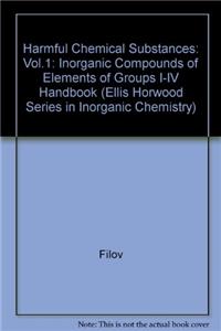 Harmful Chemical Substances Vol 1: 001 (Ellis Horwood Series in Inorganic Chemistry)