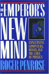 The Emperor's New Mind: Concerning Computers, Minds and the Laws of Physics
