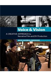 Voice and Vision:  A Creative Approach to Narrative Film and DV Production